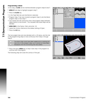 Page 1441447 Demonstration Program
7.1 Demonstration Program
Programming a blend
In this step, a BLEND will be inserted between program steps 6 and 7.
ARROW UP one step to highlight program step 7.
Press the BLEND key.
In the Type field be sure that Blend is selected.
Program Step 7 has now moved to program Step 8, and the Blend 
program step is now Step 7.
Also notice that the continuous line in the program steps between 
steps 6 and 8 is now broken.  This indicates that these steps will be 
blended....