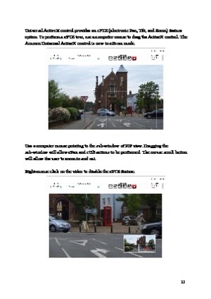 Page 12 11 
 
Universal ActiveX control provides an ePTZ (electronic Pan, Tilt, and Zoom) feature option. To perform a ePTZ tour, use a computer mouse to drag the ActiveX control. The 
Acumen Universal ActiveX control is now in eZoom mode.  
 
 
Use a  computer mouse pointing to the sub-window of PIP view. Dragging the 
sub-window will allow ePan and eTilt actions to be performed. The mouse scroll button 
will allow the user to zoom in and out. 
 
Right-mouse click on the video to disable the ePTZ feature.  
    