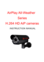 Page 1 
 
 
 
 
 
 
 
 
   I N S T R U C T I O N   M A N U A L  
  AirPlay  All - Weather  
Series  
H.264 HD AiP cameras    