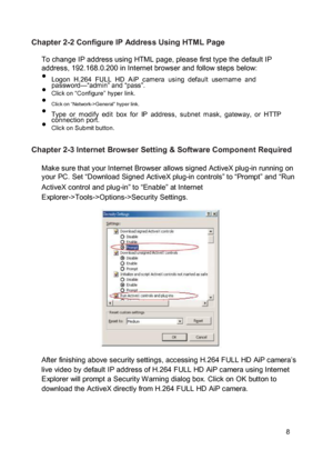 Page 9Chapter 2-2 Configure IP Address Using HTML Page  To change IP address using HTML page, please first type the default IP address, 192.168.0.200 in Internet browser and follow steps below:   Logon  H.264  FULL  HD  AiP  camera  using  default  username  and password—“admin” and “pass”.  Click on “Configure” hyper link.  Click on “Network->General” hyper link.  Type  or  modify  edit  box  for  IP  address,  subnet  mask,  gateway,  or  HTTP  connection port.  Click on Submit button. ...