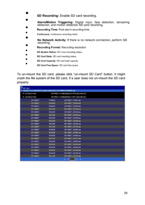 Page 30 SD Recording: Enable SD card recording.  Alar m/Motion  Triggering: Digital  input,  face  detection,  tampering detection, and motion detection SD card recording.  Recording Time: Post a lar m recording time .  Continuous: Continuous recording mode  No  Network  Activity: If there is no network connection, perform SD recording.  Recording Format: Recording resolution  SD System Status: SD Linux mounting status.  SD Card State: SD card inserting status  SD Card Capacity: SD card...