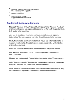 Page 3 Dynamic DNS (DDNS) supported Network time protocol (NTP) supported  Support PCM/G.711  Support ONVIF protocol Support AIM Software HD 2.6 
 
Trademark Acknowledgments  Microsoft, W indows 2000, W indows XP, W indows Vista, W indows 7, ActiveX, and Internet Explorer are registered trademarks of Microsoft Corporation in the U.S. and/or other countries.  Java and all Java-based trademarks and logos are trademarks or registered trademarks of Sun Microsystems, Inc. in the United States and other...