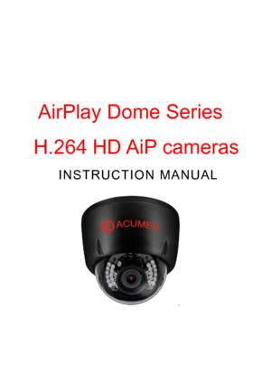 Page 1 
 
 
   
 
 
 
 
 
 I N S T R U C T I O N   M A N U A L  
  Air
Play  Dome   Series  
H.264 HD AiP cameras    