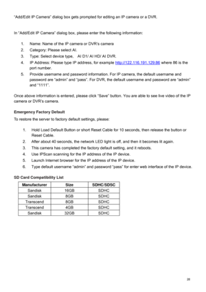 Page 29  28  “Add/Edit IP Camera” dialog box gets prompted for editing an IP camera or a DVR.
 
 
In “Add/Edit IP Camera” dialog box, please enter the following information:   
  1.  Name: Name of the IP camera or DVR’s camera 
2.  Category: Please select AI . 
3.  Type: Select device type,    AI D1 / AI  HD/  AI DVR. 
4.  IP Address: Please type IP address, for example  http://122.116.191.129:86  where 
86 is the  port number. 
5.  Provide username and password information. For IP camera, the default username...