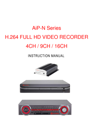 Page 1 
 
 
 
 
 
 
 
 
 
 
 
   
  AiP - N   S eries  
H.264 FULL HD VIDEO RECORDER  
4CH / 9CH / 16CH  
INST RUCT ION MANUAL  
 
 
  