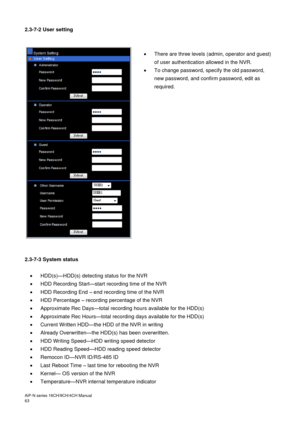 Page 64AiP
-N series  16CH/9 CH/4 CH Manual                                                                                                                                                                                               
63  
2.3-7-2 
User setting 
     There are three levels (admin, operator and guest) 
of user authentication allowed in the NVR.   

  To change password, specify the old password,  new password, and confirm password, edit as 
required....