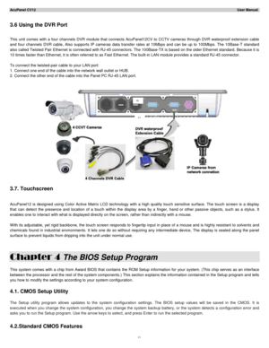 Page 13AcuPanel CV12                                                                                                                                                                                                                User Manual  
 
3.6  Using the DVR  Port 
 
This unit comes with a four channels  DVR  module that connects  AcuPanel12CV to  CCTV cameras  through  DVR waterproof extension cable 
and four channels DVR cable,  Also  supports  IP cameras  data transfer rates at 10M bps and can be up to...
