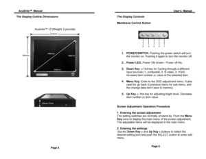 Page 5AcuBrite™
  Manual
                                                                                                                                                                                                          
User’s  Manual 
 
The Display Outline Dimensions  
 
 
Acubrite™ 12(Weight: 6 pounds) 
 
 
 
 
 
 
 
 
 
 
 
 
 
 
Page 5 
The Display Controls 
 
Membrane Control Button 
 
 
                             
310mm 
  
 
  1. POWER 
SWITCH: Pushing the power switch will turn 
the monitor...