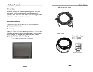 Page 3Acu Touch ™  Manual                                                                                                                                                                                                          User’s  Manual  
 
 
Introduction  
 
Welcome to enjoy the fantastic sightseeing world.  This new 
technology will bring you the whole new feeling about the 
“ monitor ”.  We show here some of the major advantages of the 
Acu Touch ™ touch screen LCD monitor.   
 
 
 
Hardware...