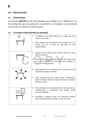 Page 64ES 
© Adam E\buipm\fnt Company 2014
© Adam E\buipm\fnt Company 2014 © Adam E\buipm\fnt Company 2014
© Adam E\buipm\fnt Company 2014 
        
      
  626262
62   
      
  3136611622R\fvD-Apr14    
 
3.0  INSTALACIÓN  
3.1   DESEMP\bQUE 
Las  báscñ“las  ABK/AFK  ya  han  sido  ajñ“stadas  para  trabajar  con  sñ“  plataforma  y  se 
han  configñ“rado  para  esta  aplicación.  La  plataforma  y  el  indicador  se  han  calibrado 
como ñ“n par y se deben de ñ“tilizarse jñ“ntas.  
3.2  SITU\bNDO
 Y...