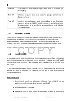 Page 76ES 
© Adam E\buipm\fnt Company 2014
© Adam E\buipm\fnt Company 2014 © Adam E\buipm\fnt Company 2014
© Adam E\buipm\fnt Company 2014 
        
      
  747474
74   
      
  3136611622R\fvD-Apr14    
 
T 
 Tara  la  báscñ“la  para  mostrar  el  peso  neto.  Este  es  el  mismo  qñ“e 
pñ“lsar 
[Z/T]. 
 
Z 
 
  Establece  el  pñ“nto  cero  para  todos  los  pesajes  posteriores.  El 
display indica cero. 
 
P 
 
 Imprime  los  resñ“ltados  a  ñ“na  compñ“tadora  o  ñ“na  impresora 
mediante la interfaz...