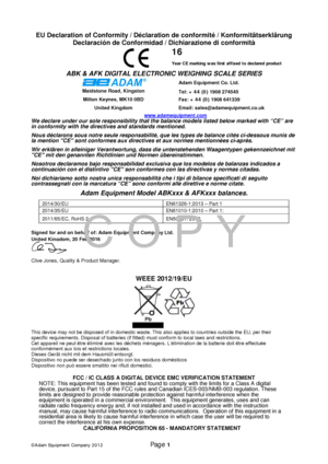 Page 27 
© A dam Equipment  Company 2012              P age 1   
EU 
Declaration of Conformity  /  Déclaration de conformité  / Konformitätserklärung 
Declaración de Conformidad / Dichiarazione di conformità  
 
16 
Year CE marking w as f irst  af f ixed t o declared product 
ABK & AFK  DIGITAL ELECTRONIC WEIGHING SCALE SERIES  
 Adam Equipment Co. Ltd. 
Maidstone Road, Kingston 
 
 
Tel: + 44 (0) 1908 274545 
Milton Keynes, MK10 0BD Fax: + 44 (0)  1908 641339  
United Kingdom   Email: sales@adamequipment.co.uk...