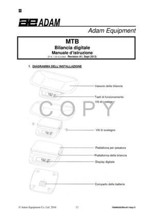 Page 14IT 
© Adam Equipment Co. Ltd. 2016 12 
700660263RevA1-Sep13 
 
Adam Equipment 
 
MTB  
Bilancia digitale  
Manuale d’istruzione 
(P.N. 7.00.6.6.0263 - Revision A1, Sept 2013) 
 1.   
    
C  O  P Y  