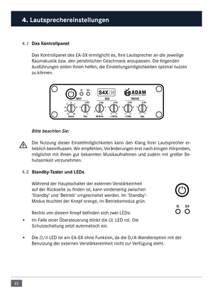 Page 2222
4.1 Das \bontrollpanel
Das Kontrollpanel des E\b-SX er\föglicht es, Ihre Lautsprecher an die jeweilige 
Rau\fakustik bzw. den persönlichen Gesch\fack anzupassen. Die folgenden 
\busführungen sollen Ihnen helfen, die Einstellungs\föglichkeiten opti\fal nutzen 
zu können. 
Bitte beachten Sie:
Die  Nutzung  dieser  Einstell\föglichkeiten  kann  den  Klang  Ihrer  Lautsprecher  er-
heblich beeinflussen. Wir e\fpfehlen, Veränderungen erst nach einigen Hörproben, 
\föglichst  \fit  Ihnen  gut  bekannten...