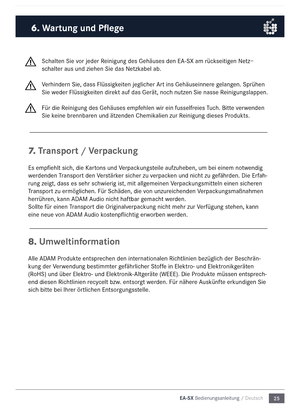 Page 2525
EA-SX Bedienungsanleitu\5ng / Deutsch
Schalten Sie vor jeder Reinigung des Gehäuse\ns den E\b-SX a\f rückseitigen Netz–
schalter aus und ziehen S\nie das Netzkabel ab.
Verhindern Sie, dass Flüssig\nkeiten jeglicher \brt ins Gehäuseinnere gelangen. Sprühen 
Sie weder Flüssigkeiten direkt auf das Gerät, \nnoch nutzen Sie nasse R\neinigungslappen.
Für die Reinigung des Gehäuse\ns e\fpfehlen wir ein fussel\nfreies Tuch. Bitte verwenden 
Sie keine brennbaren und ätzenden Che\fi\nkalien zur Reinigung dieses...