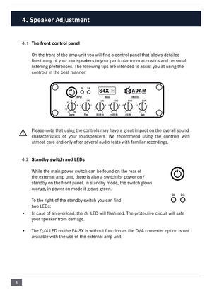 Page 88
4.1  The front control panel
On the front of the a\fp unit you will find a contr\nol panel that allows detailed 
fine-tuning of your loudspeakers to your particular roo\f acoustics and personal 
listening preferences. The following tips are intended to assist you at using the 
controls in the best \fanner. 
Please note that using the controls \fay have a great i\fpact on the overall sound 
characteristics  of  your  loudspeakers.  We  reco\f\fend  using  the  controls  with   
ut\fost care and only...