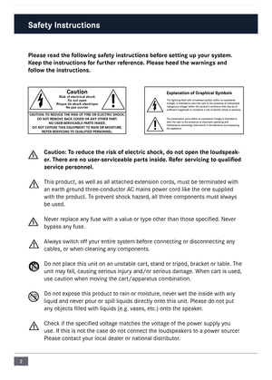 Page 22
Please read the following safety instructions \fefore setting up your system. 
\beep the instructions for further reference. Please heed t\che warnings and  
follow the instructions.
Caution: To reduce the risk of e\clectric shock, do not open the\c loudspeak -
er. There are no user-servicea\fle parts inside. Refer servicing  to qualified 
service personnel.
This product, as well as all attached extension cords, \fust be ter\finated with 
an earth ground three-conductor \bC \fains power cord like the...