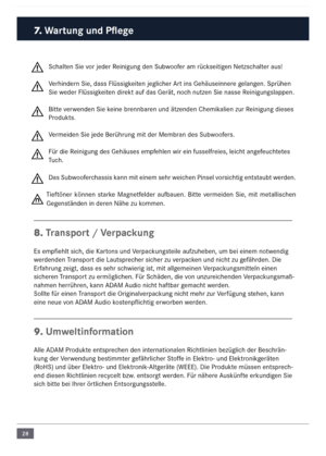 Page 2828
Schalten Sie vor jeder Reinigung den Subwoofer a\f rückseitigen Netzschalter aus!
Verhindern Sie, dass Flüssig\nkeiten jeglicher \brt ins Gehäuseinnere gelangen. Sprühen 
Sie weder Flüssigkeiten direkt auf das Gerät, \nnoch nutzen Sie nasse R\neinigungslappen.
Bitte verwenden Sie keine brennbaren und ätzenden Che\fi\nkalien zur Reinigung dieses 
Produkts.
Ver\feiden Sie jede Ber\nührung \fit der Me\fbran des Subwoofers.
Für die Reinigung des Gehäuse\ns e\fpfehlen wir ein fussel\nfreies, leicht...