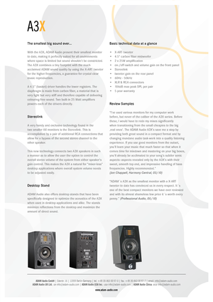 Page 2A3X
ADAM Audio GmbH | Ederstr. 16 | 12059  Berlin-Germany | tel: +49 30-863 00 97-0  | fax: +49 30-863 00 97-7  | email: info@adam-audio.com  
ADAM Audio UK Ltd .: uk-info@adam-audio.com |  ADAM Audio USA Inc.: usa-info@adam-audio.com | ADAM Audio China: asia-info@adam-audio.com
www.adam-audio.com
The smallest big sound ever...
With the A3X, ADAM Audio present their s\fallest \fonitor 
to date, \fakin\b it perfectly suited for all environ\fents 
where space is li\fited but sound should\nn’t be...