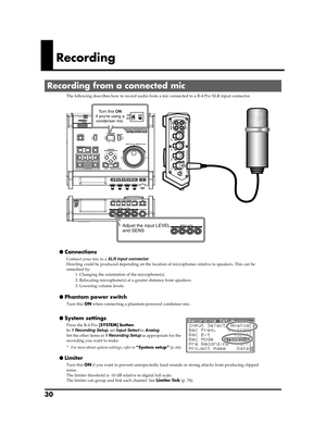 Page 3030
Recording
The following describes how to record audio from a mic connected to a R-4 Pro XLR input connector.fig.mic-1.eps
● Connections
Connect your mic to a XLR input connector.
Howling could be produced depending on the location of microphones relative to speakers. This can be 
remedied by:
1. Changing the orientation of the microphone(s).
2. Relocating microphone(s) at a greater distance from speakers.
3. Lowering volume levels.
● Phantom power switch
Turn this ON when connecting a phantom-powered...
