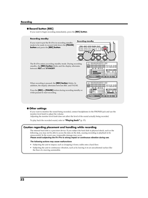 Page 3232
Recording
● Record button [REC]
If you want to begin recording immediately, press the [REC] button.
● Other settings
If you want to monitor the sound being recorded, connect headphones to the PHONES jack and use the 
monitor level knob to adjust the volume.
Adjusting the monitor level knob does not affect the level of the sound actually being recorded.
To play back the recorded sound, refer to “Playing back” (p. 37).
Recording standby
If you want to put the R-4 Pro in recording standby 
mode to be...
