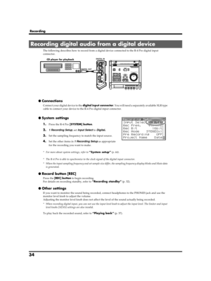 Page 3434
Recording
The following describes how to record from a digital device connected to the R-4 Pro digital input 
connector.
fig.digital.eps
● Connections
Connect your digital device to the digital input connector. You will need a separately available XLR type 
cable to connect your device to the R-4 Pro digital input connector.
fig.input-digital.eps
● System settings
1.Press the R-4 Pro [SYSTEM] button.
2.1 Recording Setup, set Input Select to Digital.
3.Set the sampling frequency to match the input...