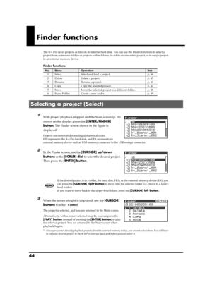 Page 4444
Finder functions
The R-4 Pro saves projects as files on its internal hard disk. You can use the Finder functions to select a 
project from numerous folders or projects within folders, to delete an unwanted project, or to copy a project 
to an external memory device.
Finder functions
fig.finder-1.eps
1With project playback stopped and the Main screen (p. 18) 
shown on the display, press the [ENTER/FINDER] 
button. The Finder screen shown in the figure is 
displayed.
Projects are shown in descending...