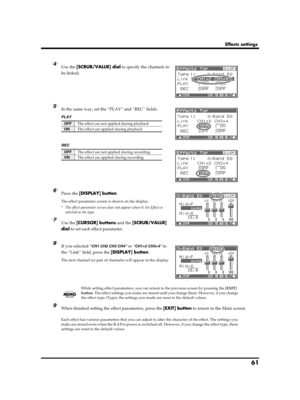 Page 6161
Effects settings
fig.effect-link2.eps
4Use the [SCRUB/VALUE] dial to specify the channels to 
be linked.
fig.effect-play2.eps
5In the same way, set the “PLAY” and “REC” fields.
PLAY
fig.effect-rec.epsREC
fig.effect-para.eps
6Press the [DISPLAY] button.
The effect parameter screen is shown on the display.
* The effect parameter screen does not appear when 0: No Effect is 
selected as the type.
7Use the [CURSOR] buttons and the [SCRUB/VALUE] 
dial to set each effect parameter.
fig.effect-para2.eps
8If...