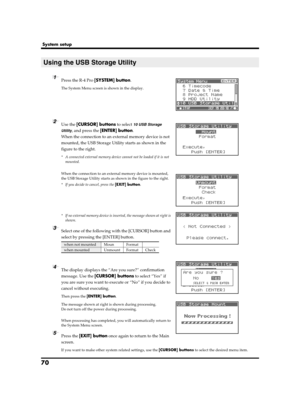 Page 7070
System setup
fig.hd-uti1.eps
1Press the R-4 Pro [SYSTEM] button.
The System Menu screen is shown in the display.
fig.hd-uti2.eps
2Use the [CURSOR] buttons to select 10 USB Storage 
Utility
, and press the [ENTER] button.
When the connection to an external memory device is not 
mounted, the USB Storage Utility starts as shown in the 
figure to the right.
* A connected external memory device cannot not be loaded if it is not 
mounted.
format
hd-uti2.eps
When the connection to an external memory device...