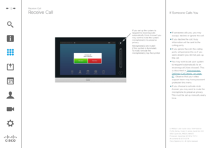 Page 1313
Receive Call
• If someone calls you, you may 
accept, decline or ignore the call. 
• If you decline the call, busy 
information will be sent to the 
calling party.
• If you ignore the call, the calling 
party will perceive this as if you 
were absent (you did not pick up  the call. 
• You may want to set your system  to respond automatically to an incoming call ( Auto Answer). This 
is described in “Administrator 
Settings—Call Details” on page  67 . Observe that your video 
support team may have...