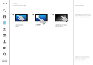 Page 2222Availability
Enable Standby
Your system can be set to Standby to save electrical energy. You will still be able to receive calls as usual.
About Standby
The screen will turn itself off 
after a few seconds. Tap the 
screen to wake it up.
Tap the field in the 
upper left corner, as 
outlined.
Tap Standby,  
as outlined. 
D1458221 User Guide Cisco TelePresence
Profile Series, Codec C-series, Quick Set C20 
SX20 Quick Set, MX200, MX300
Produced: December 2014 for TC7.3
All contents 
