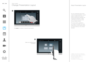 Page 3232Share content
Change Presentation Layout
You may change the layout of the screen during presentations. Typical 
options available will be with or 
without showing the presenter and  showing the presenter as either 
a PiP (Picture in Picture) or PoP 
(Picture outside Picture).
The layout options available on  your system may differ from those shown here, but the layouts shown 
are always those you may choose  between.
About Presentation Layout
Tap Layout, as outlined, to invoke the layout options....