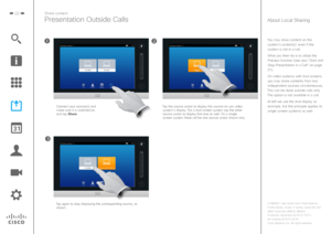 Page 3333Share content
Presentation Outside CallsAbout Local Sharing
You may show content on the system’s screen(s), even if the 
system is not in a call. 
What you then do is to utilize the  Preview function (see also “Start and 
Stop Presentation in a Call” on page 
31).
On video systems with dual screens 
you may share contents from two  independent sources simultaneously. 
This can be done outside calls only. 
The option is not available in a call.
At left we use the dual display as example, but the...