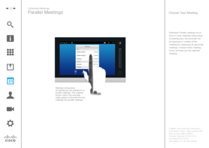 Page 3737
Whenever Parallel meetings occur 
(two or more meetings taking place  simultaneously), the reminder will 
be displayed in context of the 
meeting list, displaying all upcoming 
meetings. Choose which meeting 
to join and then join the selected  meeting.
Parallel Meetings
Scheduled Meetings
Choose Your Meeting
Meetings taking place  simultaneously are referred to as 
parallel meetings. The meeting 
names used in this example  solely appear to illustrate that the 
meetings are parallel meetings....