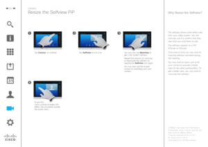 Page 5050Camera
Resize the Selfview PiP
The selfview shows what others see from your video system. You will normally use it to confirm that they see what you want them to see.
The selfview appears as a PiP  (Picture-in-Picture).
From time to time you may want to have the selfview activated during 
the meeting. 
You may want to zoom, pan or tilt  your camera to provide a better 
view for the other participant(s). To get a better view, you may want to maximize the selfview.
Why Resize the Selfview?
You may now...