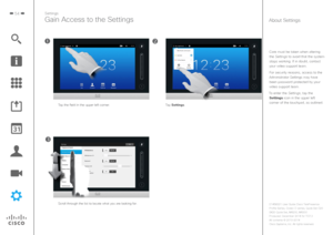 Page 5454Settings
Gain Access to the Settings
Care must be taken when altering the Settings to avoid that the system stops working. If in doubt, contact 
your video support team.
For security reasons, access to the 
Administrator Settings may have  been password protected by your 
video support team.
To enter the Settings, tap the  Settings icon in the upper left 
corner of the touchpad, as outlined. 
About Settings
Scroll through the list to locate what you are looking for. Tap the field in the upper left...