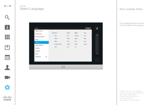 Page 5959
The Language page lets you specify the Touch interface menu language.
Settings
Select LanguageAbout Language Setting 
D1458221 User Guide Cisco TelePresence
Profile Series, Codec C-series, Quick Set C20 
SX20 Quick Set, MX200, MX300
Produced: December 2014 for TC7.3
All contents 