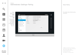 Page 7070
This window shows relevant pairing information.
Settings
Administrator Settings—PairingAbout Pairing
To exit 
Administrator  Settings, tap  Back.
To exit Settings  as such, tap  Exit.
Note that there  is no Cancel 
function letting  you exit the 
menu undoing 
any changes you  have made.
 Take care! 
D1458221 User Guide Cisco TelePresence
Profile Series, Codec C-series, Quick Set C20 
SX20 Quick Set, MX200, MX300
Produced: December 2014 for TC7.3
All contents 