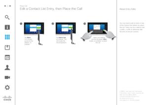 Page 99Place Call
Edit a Contact List Entry, then Place the Call
Apply your editing 
and tap the green CALL 
button, as outlined, to place  the call.
Tap Edit & Call, 
as outlined. This 
will invoke the 
virtual keyboard.
Tap More  
() to gain 
access to the 
options, as 
outlined.
About Entry Edits
You may have to edit an entry in one 
of the Contact lists before you place 
the call. There may be a need to add 
a prefix, a suffix or otherwise alter 
the entry to ensure success.  
D1458221 User Guide Cisco...