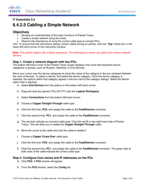 Page 5 
©
I
6
 
O
H
lo
 
N
d
 
S
T
c
 
M
t
s
o
 
S
© 2013 Cisco and
T Essentia
6.4.2.5 
Objective
 Deve
 Creat
 Obse
Hint: To ensu
ower left-han
Note: This ac
devices. 
Step 1: Cre
The bottom le
categories or
Move your cu
he rows of d
selected, the 
option that is 
a. Selec
b. Drag 
c. Selec
d. Choo
e. Click 
f. Click 
g. The r
Trace
h. Move
i. Choo
j. Click 
k. Click 
both 
e
Step 2: Con
a. Click 
b. From
d/or its affiliates. 
als 5.0 
Cabling
s 
lop an under
te a simple n
erve the impo
ure that the in
nd...