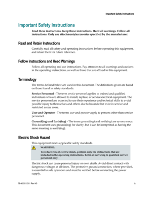 Page 11 
  Important Safety Instructions  
78-4025112-01 Rev H0 ix 
 
Important Safety Instructions 
Read these instructions. Keep these instructions. Heed all warnings. Follow all 
instructions. Only use attachments/accessories specified by the manufacturer. 
Read and Retain Instructions 
Carefully read all safety and operating instructions before operating this equipment, 
and retain them for future reference.   
Follow Instructions and Heed Warnings 
Follow all operating and use instructions. Pay attention...