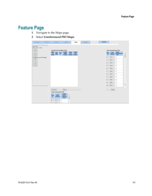 Page 165 
 
 Feature Page 
 
78-4025112-01 Rev H0 141 
 
Feature Page 
1 Navigate to the Maps page.  
2 Select Unreferenced PID Maps. 
 
 
  