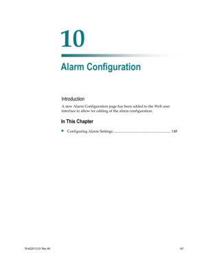 Page 171 
 
78-4025112-01 Rev H0 147 
 
Introduction 
A new Alarm Configuration page has been added to the Web user 
interface to allow for editing of the alarm configuration.  
 
 
10 Chapter 
10 
Alarm Configuration 
In This Chapter 
 Configuring Alarm Settings .............................................................. 148  