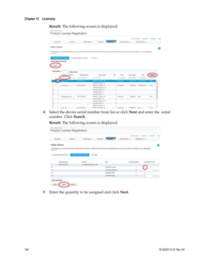Page 188 
Chapter 12    Licensing  
 
 
164 78-4025112-01 Rev H0 
Result: The following screen is displayed. 
 
4 Select the device serial number from list or click Next and enter the  serial 
number. Click Search. 
Result: The following screen is displayed. 
 
5 Enter the quantity to be assigned and click Next.  