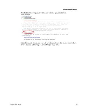 Page 191 
 
 Secure License Transfer 
 
78-4025112-01 Rev H0 167 
 
Result: The following email will be sent with the generated token. 
 
Note: The case is closed and you will now be able to use this license for another 
device. Refer to Obtaining a License File (on page 157). 
  