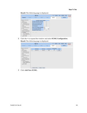 Page 219 
 
 Steps To Take 
 
78-4025112-01 Rev H0 195 
 
Result: The following page is displayed. 
 
2 Click the + to expand the window and select ECMG Configuration. 
Result: The following page is displayed. 
 
3 Click Add New ECMG.  