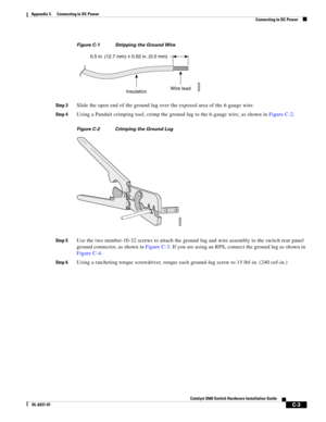 Page 103 
C-3
Catalyst 3560 Switch Hardware Installation Guide
OL-6337-07
Appendix C      Connecting to DC Power
Connecting to DC Power
Figure C-1 Stripping the Ground Wire
Step 3Slide the open end of the ground lug over the exposed area of the 6-gauge wire.
Step 4Using a Panduit crimping tool, crimp the ground lug to the 6-gauge wire, as shown in Figure C-2.
Figure C-2 Crimping the Ground Lug
Step 5Use the two number-10-32 screws to attach the ground lug and wire assembly to the switch rear panel 
ground...