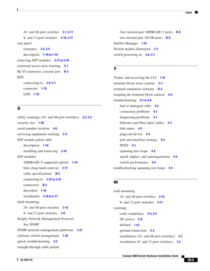 Page 119 
Index
IN-5
Catalyst 3560 Switch Hardware Installation Guide
OL-6337-07
24- and 48-port switches     2-7, 2-11
8- and 12-port switches     3-16, 3-17
rear panel
clearance
     2-5, 3-5
description     1-15 to 1-19
removing SFP modules     2-17 to 2-18
restricted access area warning     C-1
RJ-45 connector, console port     B-3
RPS
connecting to
     2-6, 3-7
connector     1-19
LED     1-12
S
safety warnings (24- and 48-port switches)     2-2, 3-2
security slot     1-20
serial number location     4-6...