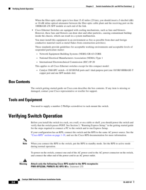 Page 38 
2-6
Catalyst 3560 Switch Hardware Installation Guide
OL-6337-07
Chapter 2      Switch Installation (24- and 48-Port Switches)
Verifying Switch Operation
When the fiber-optic cable span is less than 15.43 miles (25 km), you should insert a 5-decibel (dB) 
or 10-dB inline optical attenuator between the fiber-optic cable plant and the receiving port on the 
1000BASE-ZX SFP module at each end of the link. 
Cisco Ethernet Switches are equipped with cooling mechanisms, such as fans and blowers. 
However,...