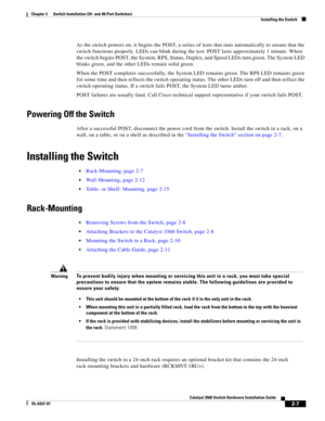 Page 39 
2-7
Catalyst 3560 Switch Hardware Installation Guide
OL-6337-07
Chapter 2      Switch Installation (24- and 48-Port Switches)
Installing the Switch
As the switch powers on, it begins the POST, a series of tests that runs automatically to ensure that the 
switch functions properly. LEDs can blink during the test. POST lasts approximately 1 minute. When 
the switch begins POST, the System, RPS, Status, Duplex, and Speed LEDs turn green. The System LED 
blinks green, and the other LEDs remain solid green....